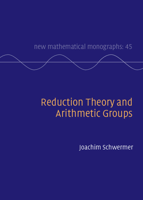 Reduction Theory and Arithmetic Groups - Schwermer, Joachim