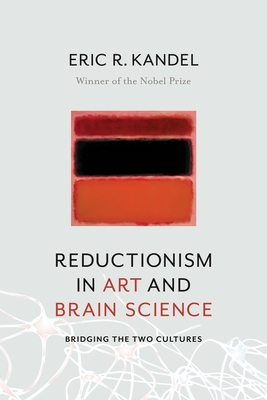 Reductionism in Art and Brain Science: Bridging the Two Cultures - Kandel, Eric