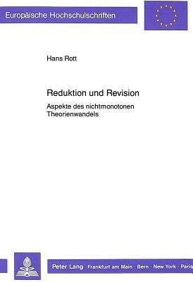 Reduktion Und Revision: Aspekte Des Nichtmonotonen Theorienwandels - Rott, Hans D