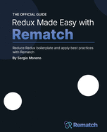 Redux Made Easy with Rematch: Reduce Redux boilerplate and apply best practices with Rematch