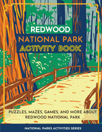 Redwood National Park Activity Book: Puzzles, Mazes, Games, and More About Redwood National Park