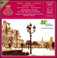 Reed, Absil, Dukas, Gershwin, Hansotte, Thijsen - Symphonic Band of the Belgian Guides; Norbert Nozy (conductor)