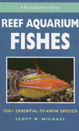 Reef Aquarium Fishes: 500+ Essential-To-Know Species