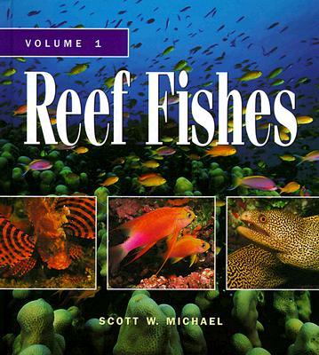 Reef Fishes: A Guide to Their Identification, Behavior, and Captive Care - Michael, Scott W, and Randall, John E (Foreword by)