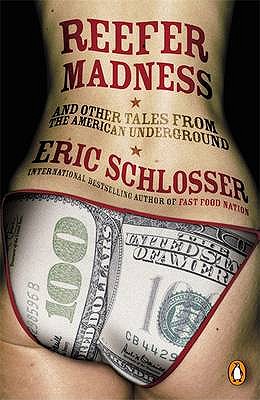Reefer Madness: ... and Other Tales from the American Underground - Schlosser, Eric