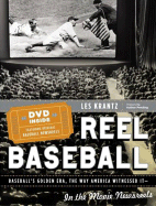 Reel Baseball: Baseball's Golden Era the Way America Witnessed It--In the Movie Newsreels