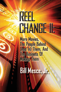 Reel Change Take Two: More Movies, The People Behind (And In) Them, And The Business Of Making Them