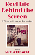 Reel Life Behind the Screen: A Cinema Manager Remembers: A memoir
