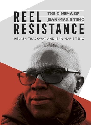 Reel Resistance - The Cinema of Jean-Marie Teno - Thackway, Melissa, and Teno, Jean-Marie