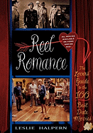 Reel Romance: The Lovers' Guide to the 100 Best Date Movies