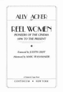 Reel Women: Pioneers of the Cinema, 1896 to the Present