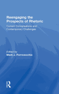 Reengaging the Prospects of Rhetoric: Current Conversations and Contemporary Challenges