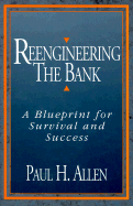 Reengineering the Bank: A Blueprint for Survival and Success