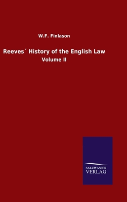 Reeves History of the English Law: Volume II - Finlason, W F