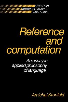 Reference and Computation: An Essay in Applied Philosophy of Language - Kronfeld, Amichai, and Searle, John (Foreword by)