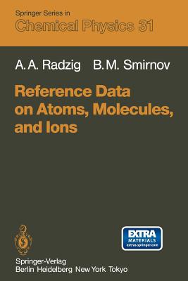 Reference Data on Atoms, Molecules, and Ions - Radzig, A a, and Smirnov, B M