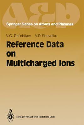 Reference Data on Multicharged Ions - Pal'chikov, Vitalij G, and Shevelko, Vjatcheslav P