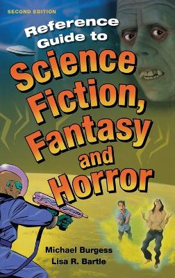 Reference Guide to Science Fiction, Fantasy and Horror - Burgess, Michael, and Kok, Elsa R, and Bartle, Lisa R