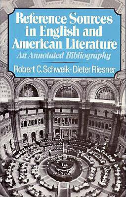 Reference Sources in English and American Literature: An Annotated Bibliography - Schweik, Robert C, and Riesner, Dieter