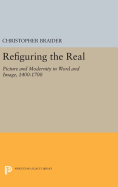 Refiguring the Real: Picture and Modernity in Word and Image, 1400-1700