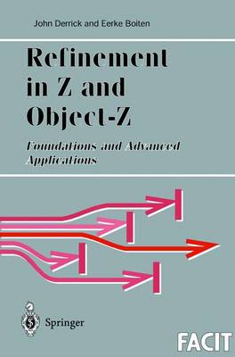 Refinement in Z and Object-Z: Foundations and Advanced Applications - Boiten, Eerke, and Derrick, J, and Derrick, John (Editor)