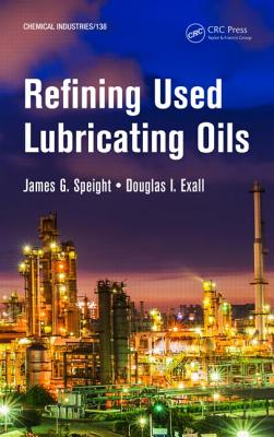 Refining Used Lubricating Oils - Speight, James, and Exall, Douglas I.