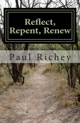 Reflect, Repent, Renew: A Journey of Seeking - Richey, Paul D