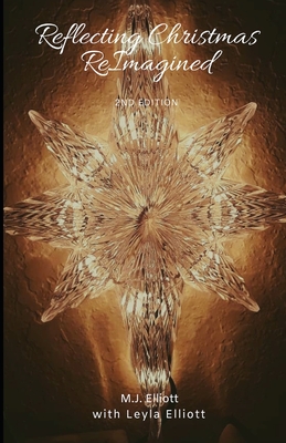 Reflecting Christmas: ReImagined - Elliott, Leyla a (Contributions by), and Elliott, Matthew J