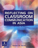 Reflecting on Classroom Communication in Asia - Farrell, Thomas S C, Professor