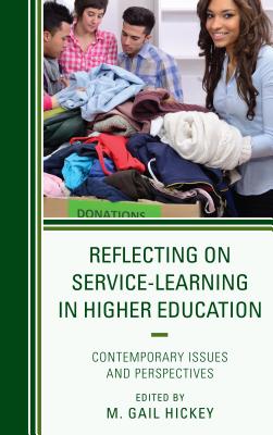 Reflecting on Service-Learning in Higher Education: Contemporary Issues and Perspectives - Hickey, M. Gail (Contributions by), and Choi, Sheena (Contributions by), and Clabough, Jeremiah (Contributions by)