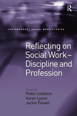 Reflecting on Social Work - Discipline and Profession - Lyons, Karen, and Lovelock, Robin (Editor)