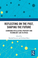 Reflecting on the Past, Shaping the Future: Examining Intellectual Property and Technology Law in Africa