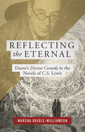 Reflecting the Eternal: Dante's Divine Comedy in the Novels of C.S. Lewis