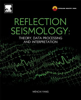 Reflection Seismology: Theory, Data Processing and Interpretation - Wencai, Yang