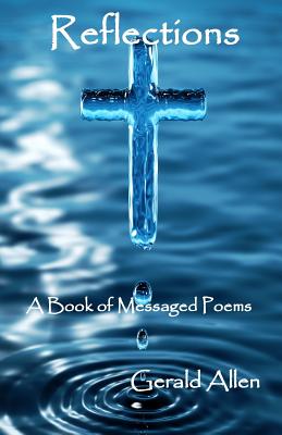 Reflections: A Book of Messaged Poems - Allen, Gerald M