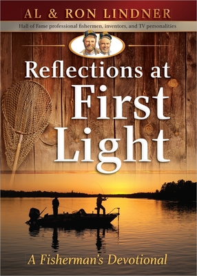 Reflections at First Light: A Fisherman's Devotional - Lindner, Al, and Lindner, Ron