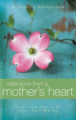 Reflections from a Mother's Heart: Your Life Story in Your Own Words: A Family Keepsake - Countryman, Jack