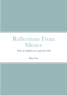 Reflections From Silence: Notes of a pilgrim on a quest for truth