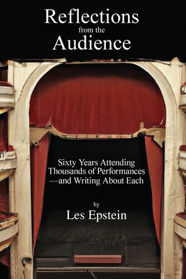 Reflections from the Audience: Sixty Years of Attending Thousands of Performances-and Writing About Them - Epstein, Les