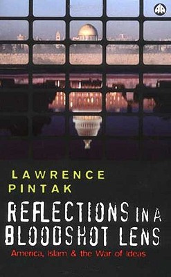 Reflections In A Bloodshot Lens: America, Islam And The War Of Ideas - Pintak, Lawrence