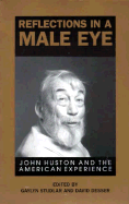 Reflections in a Male Eye: John Huston and the American Experience