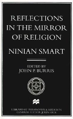 Reflections in the Mirror of Religion - Smart, Ninian, and Burris, John P (Introduction by)