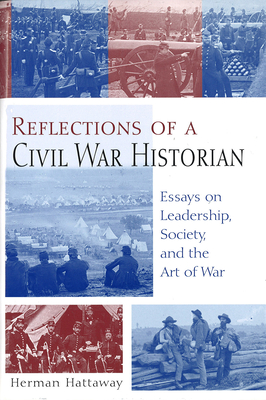 Reflections of a Civil War Historian: Essays on Leadership, Society, and the Art of War Volume 1 - Hattaway, Herman, and VanDiver, Frank E (Foreword by)