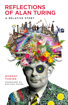 Reflections of Alan Turing: A Relative Story - Turing, Dermot