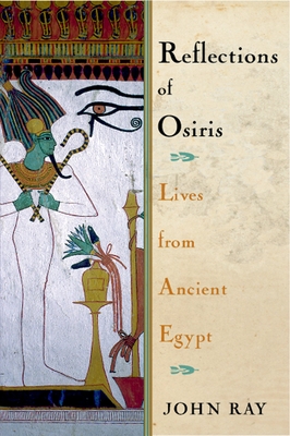 Reflections of Osiris: Lives from Ancient Egypt - Ray, John