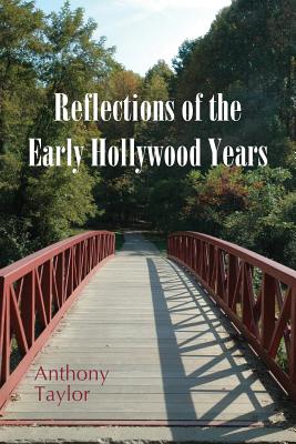 Reflections of the Early Hollywood Years - Taylor, Anthony