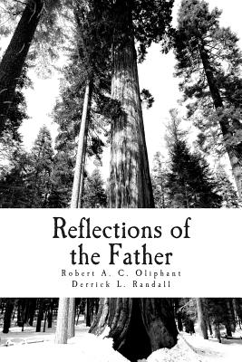 Reflections of the Father - Oliphant, Robert a C, and Randall, Derrick L