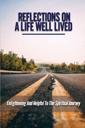 Reflections On A Life Well Lived: Enlightening And Helpful To The Spiritual Journey: An Enormous Sense Of Wellbeing
