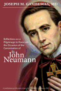 Reflections on a Pilgrimage to Rome on the Occasion of the Canonization of St. John Neumann