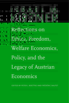 Reflections on Ethics, Freedom, Welfare Economics, Policy, and the Legacy of Austrian Economics - Kirzner, Israel M, and Boettke, Peter J (Editor)